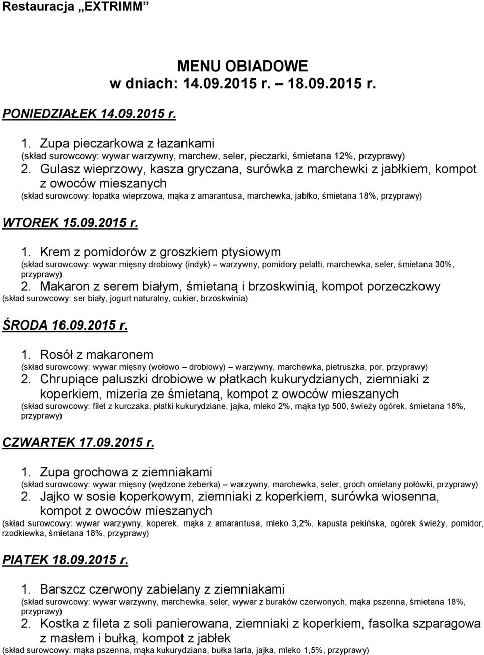 2015 r. 1. Krem z pomidorów z groszkiem ptysiowym (skład surowcowy: wywar mięsny drobiowy (indyk) warzywny, pomidory pelatti, marchewka, seler, śmietana 30%, 2.