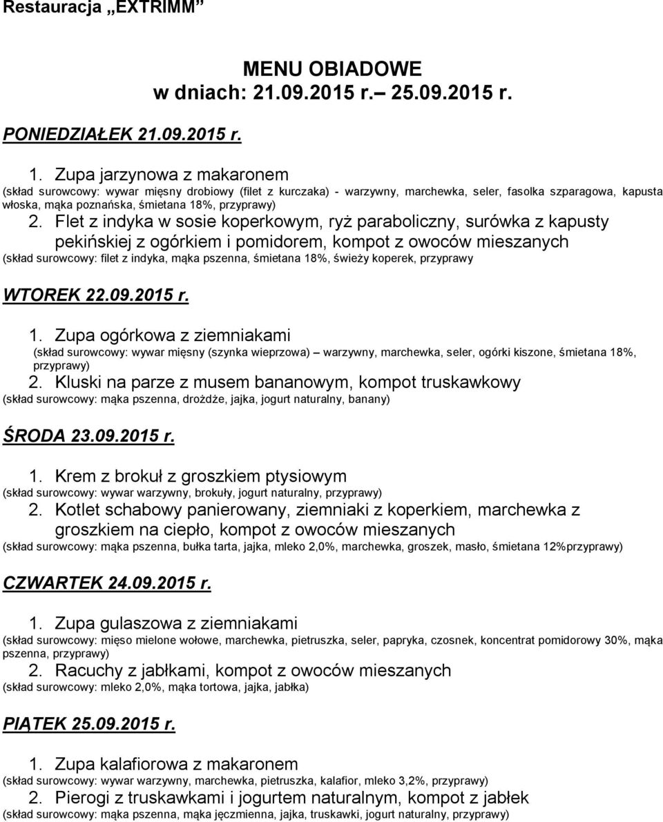 Flet z indyka w sosie koperkowym, ryż paraboliczny, surówka z kapusty pekińskiej z ogórkiem i pomidorem, kompot z owoców mieszanych (skład surowcowy: filet z indyka, mąka pszenna, śmietana 18%,