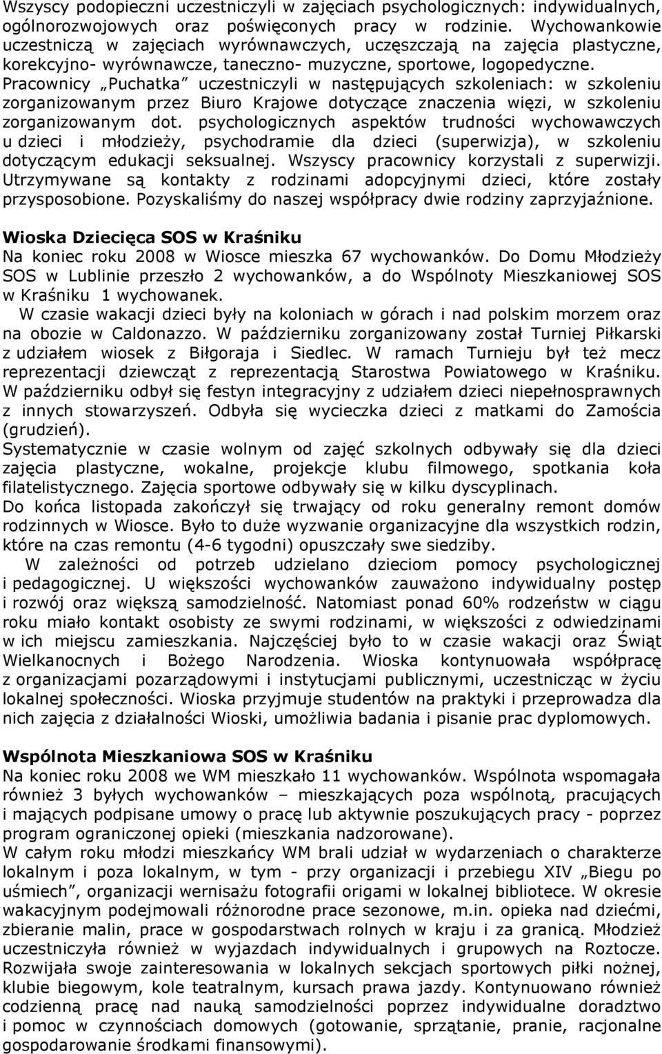 Pracownicy Puchatka uczestniczyli w następujących szkoleniach: w szkoleniu zorganizowanym przez Biuro Krajowe dotyczące znaczenia więzi, w szkoleniu zorganizowanym dot.