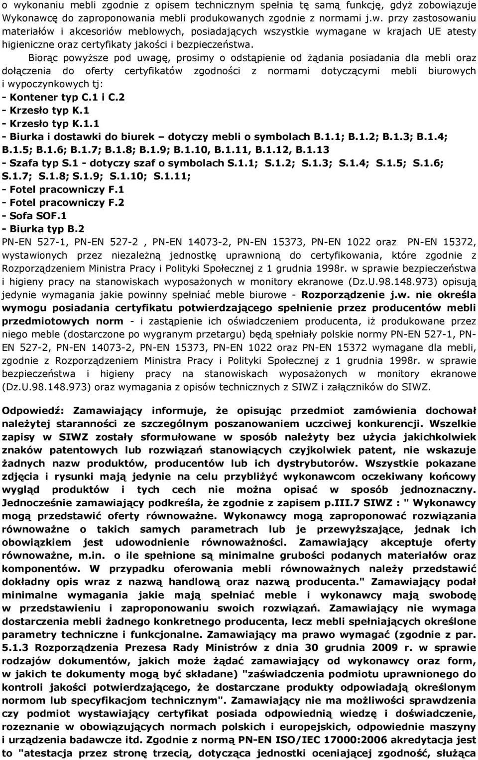 typ C.1 i C.2 - Krzesło typ K.1 - Krzesło typ K.1.1 - Biurka i dostawki do biurek dotyczy mebli o symbolach B.1.1; B.1.2; B.1.3; B.1.4; B.1.5; B.1.6; B.1.7; B.1.8; B.1.9; B.1.10, B.1.11, B.1.12, B.1.13 - Szafa typ S.