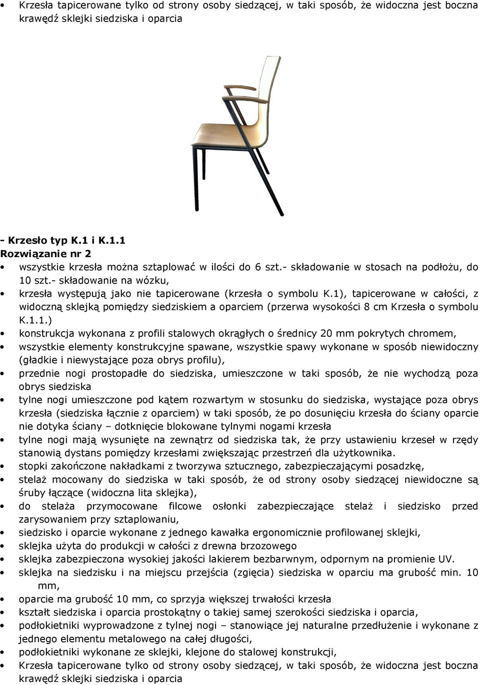 - składowanie na wózku, krzesła występują jako nie tapicerowane (krzesła o symbolu K.