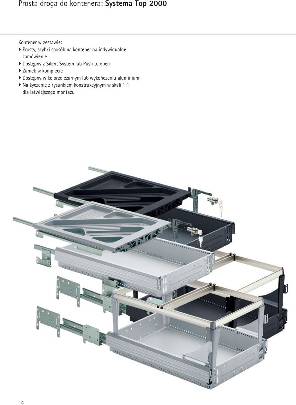 to open Zamek w komplecie Dostępny w kolorze czarnym lub wykończeniu aluminium