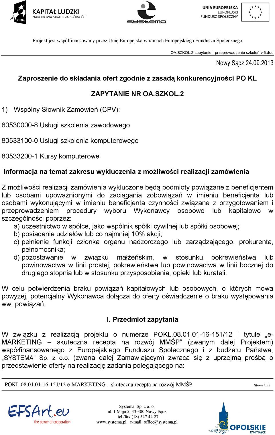 podmioty powiązane z beneficjentem lub osobami upoważnionymi do zaciągania zobowiązań w imieniu beneficjenta lub osobami wykonującymi w imieniu beneficjenta czynności związane z przygotowaniem i