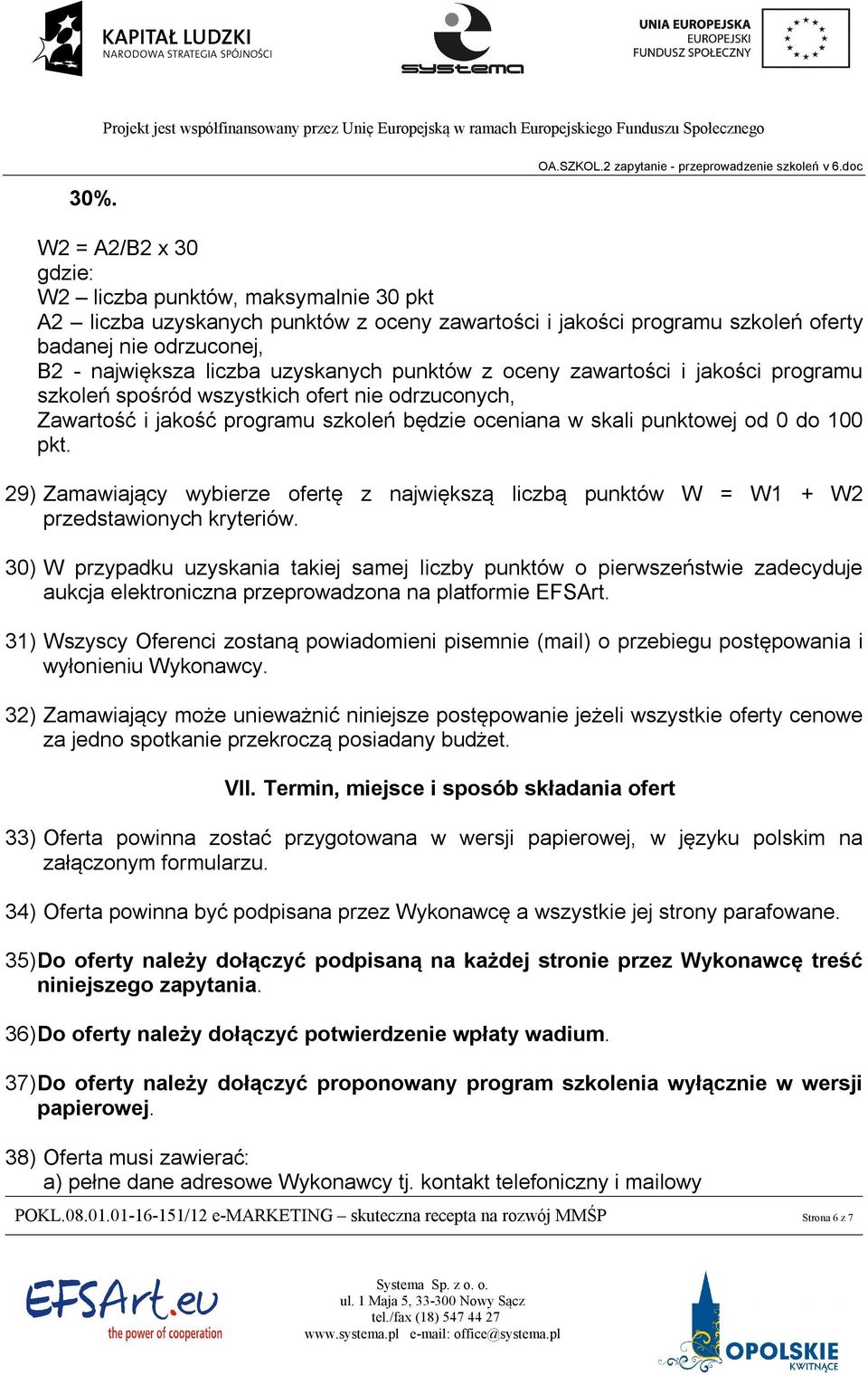 29) Zamawiający wybierze ofertę z największą liczbą punktów W = W1 + W2 przedstawionych kryteriów.