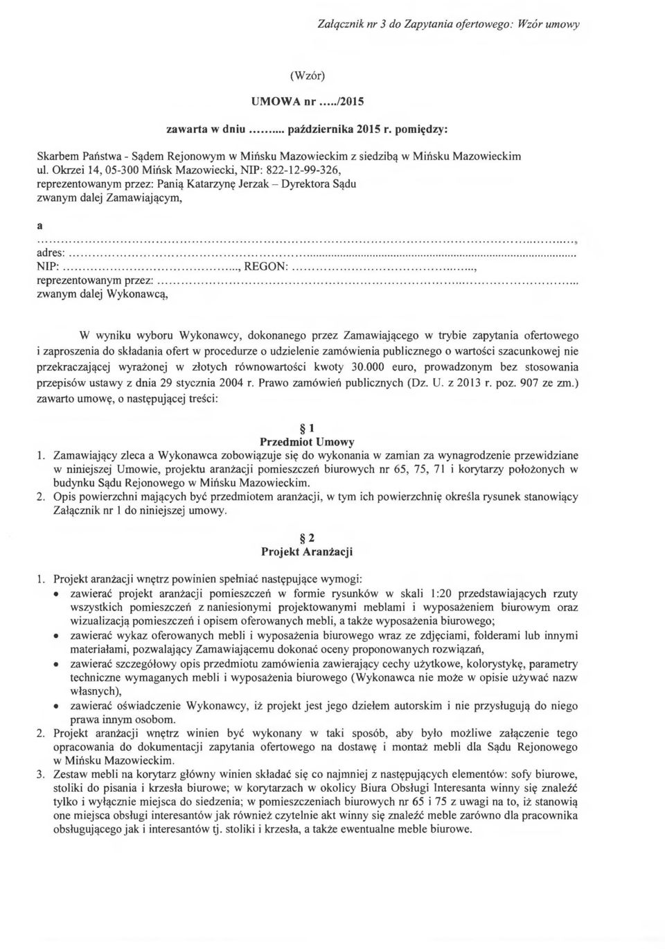 Okrzei 14, 05-300 Mińsk Mazowiecki, NIP: 822-12-99-326, reprezentowanym przez: Panią Katarzynę Jerzak - Dyrektora Sądu zwanym dalej Zamawiającym, a adres:... N IP :..., R EG O N :.