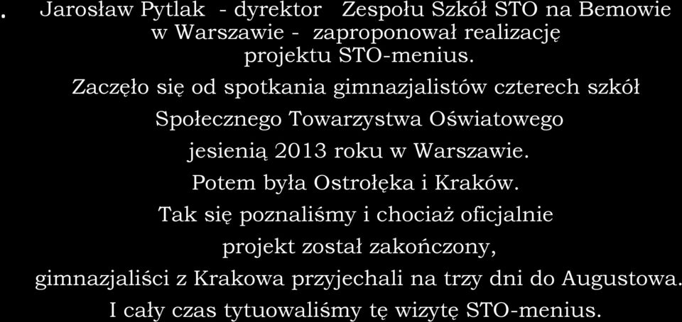 Zaczęło się od spotkania gimnazjalistów czterech szkół Społecznego Towarzystwa Oświatowego jesienią 2013 roku w