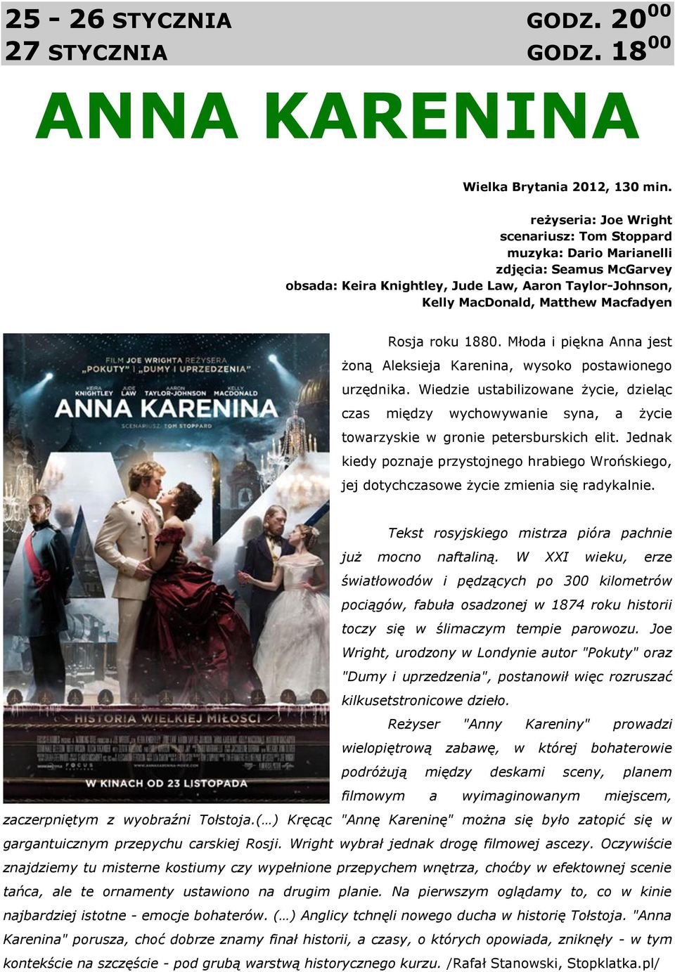 1880. Młoda i piękna Anna jest żoną Aleksieja Karenina, wysoko postawionego urzędnika.