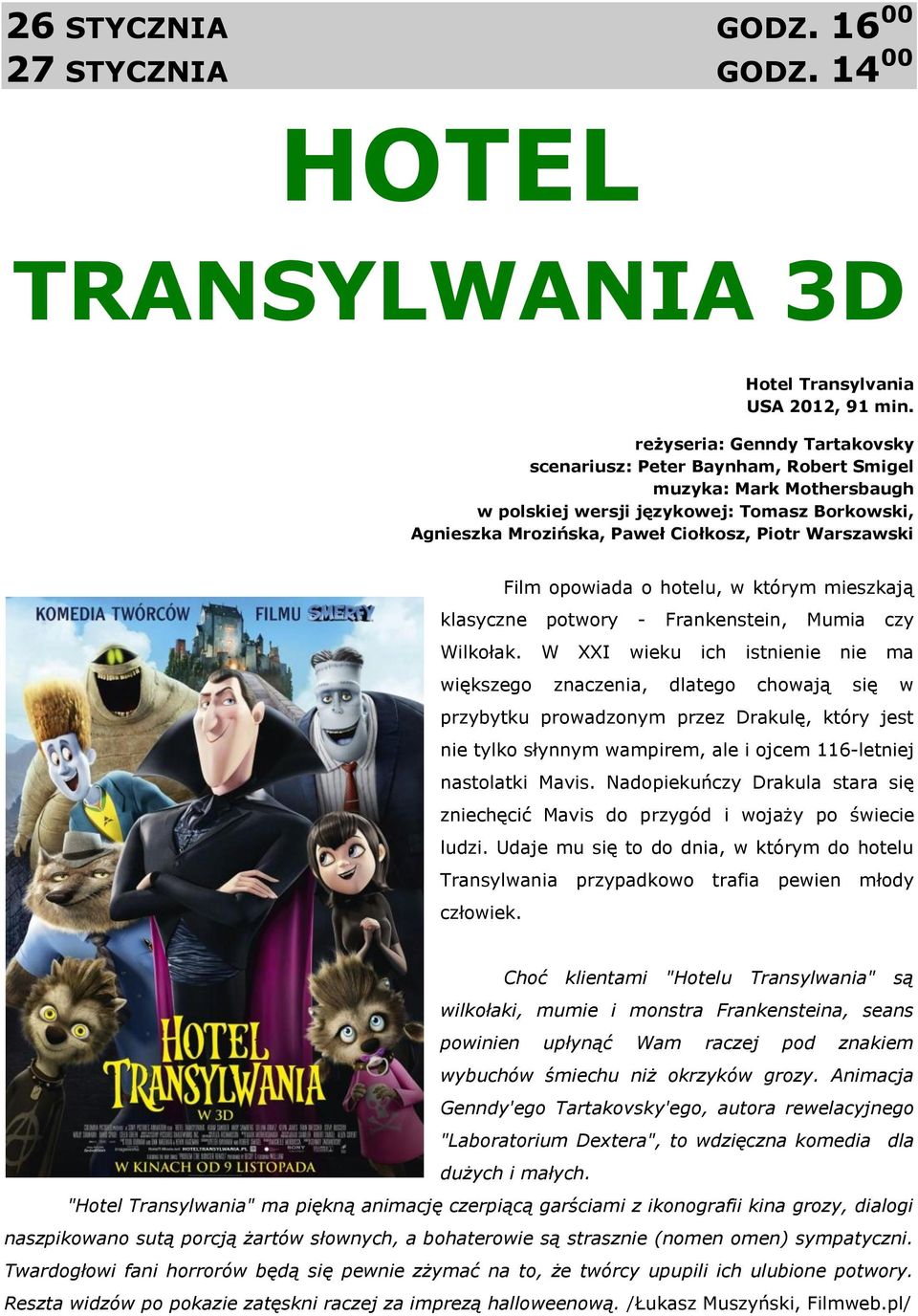 Film opowiada o hotelu, w którym mieszkają klasyczne potwory - Frankenstein, Mumia czy Wilkołak.