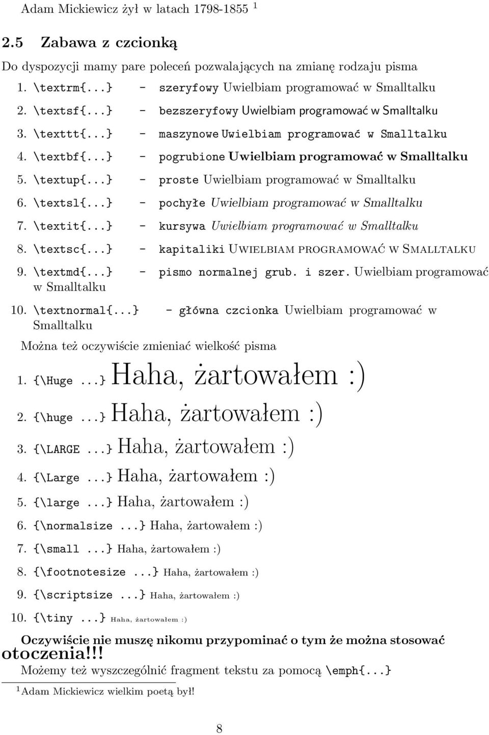 \textup{...} - proste Uwielbiam programować w Smalltalku 6. \textsl{...} - pochyłe Uwielbiam programować w Smalltalku 7. \textit{...} - kursywa Uwielbiam programować w Smalltalku 8. \textsc{.