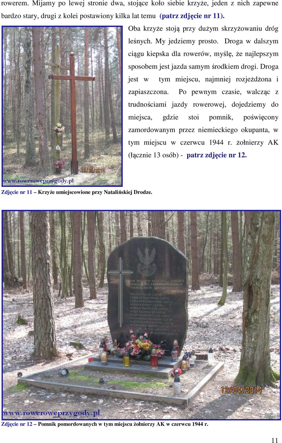 Droga jest w tym miejscu, najmniej rozjeżdżona i zapiaszczona.