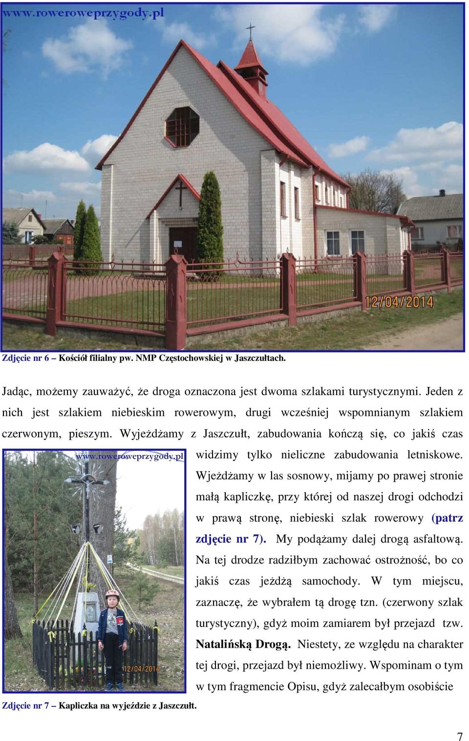 Wyjeżdżamy z Jaszczułt, zabudowania kończą się, co jakiś czas widzimy tylko nieliczne zabudowania letniskowe.