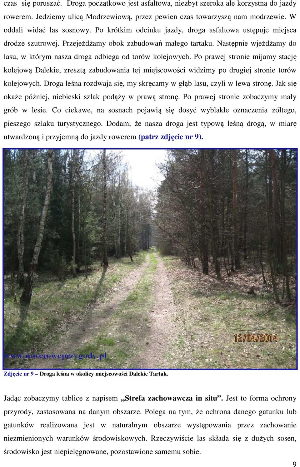 Po prawej stronie mijamy stację kolejową Dalekie, zresztą zabudowania tej miejscowości widzimy po drugiej stronie torów kolejowych.