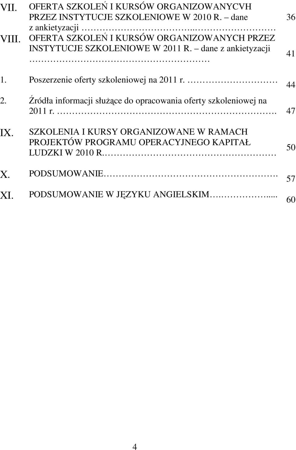 Poszerzenie oferty szkoleniowej na 2011 r. 2. Źródła informacji służące do opracowania oferty szkoleniowej na 2011 r.. 47 44 IX.