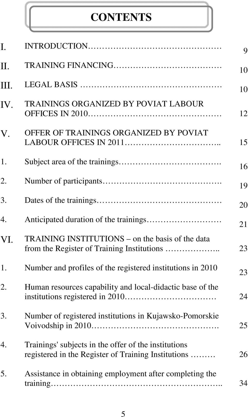 TRAINING INSTITUTIONS on the basis of the data from the Register of Training Institutions.. 23 1. Number and profiles of the registered institutions in 2010 2.