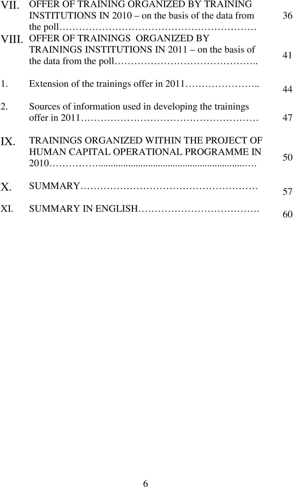 Extension of the trainings offer in 2011.. 2. Sources of information used in developing the trainings offer in 2011 47 44 IX.