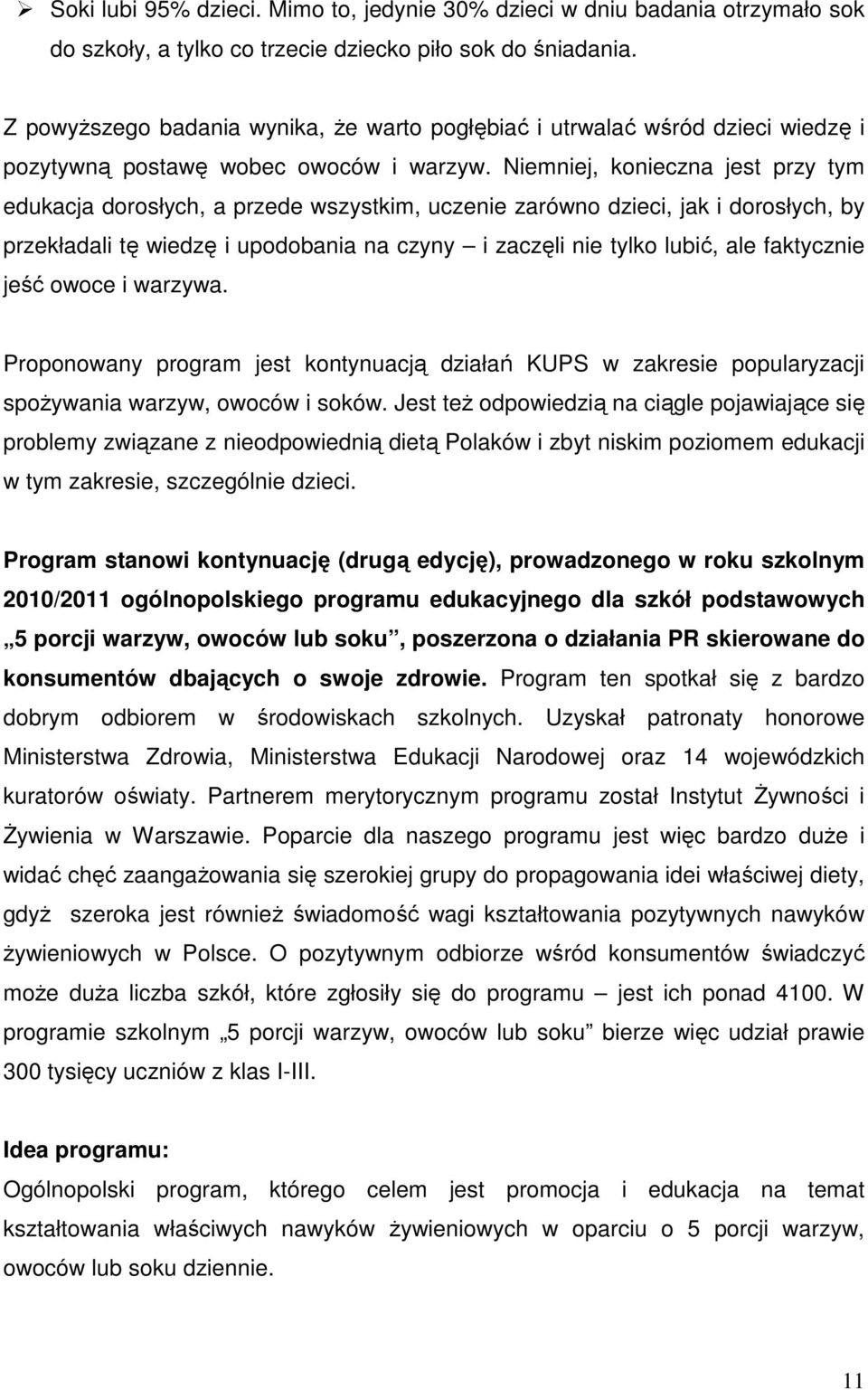 Niemniej, konieczna jest przy tym edukacja dorosłych, a przede wszystkim, uczenie zarówno dzieci, jak i dorosłych, by przekładali tę wiedzę i upodobania na czyny i zaczęli nie tylko lubić, ale