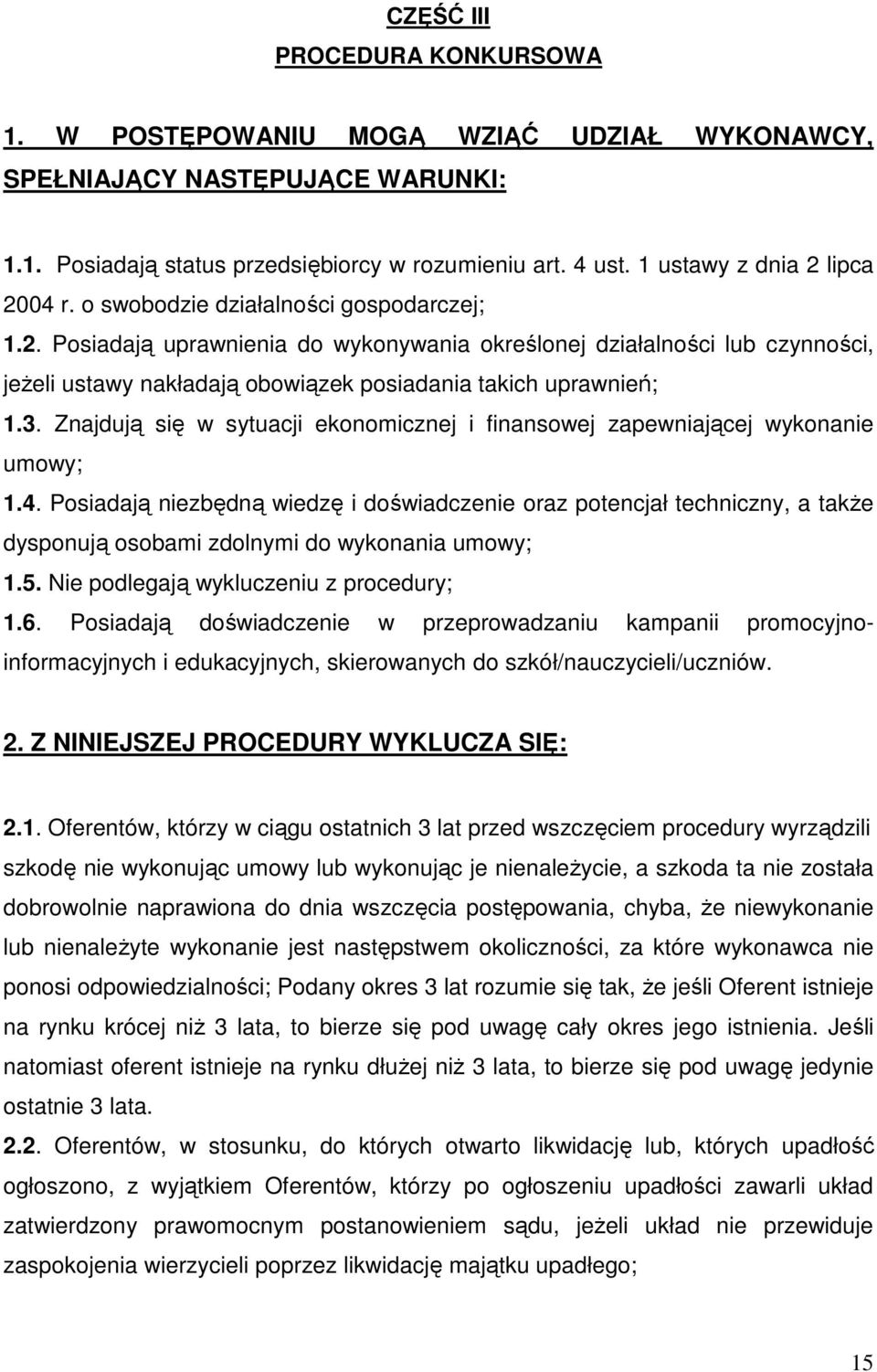3. Znajdują się w sytuacji ekonomicznej i finansowej zapewniającej wykonanie umowy; 1.4.