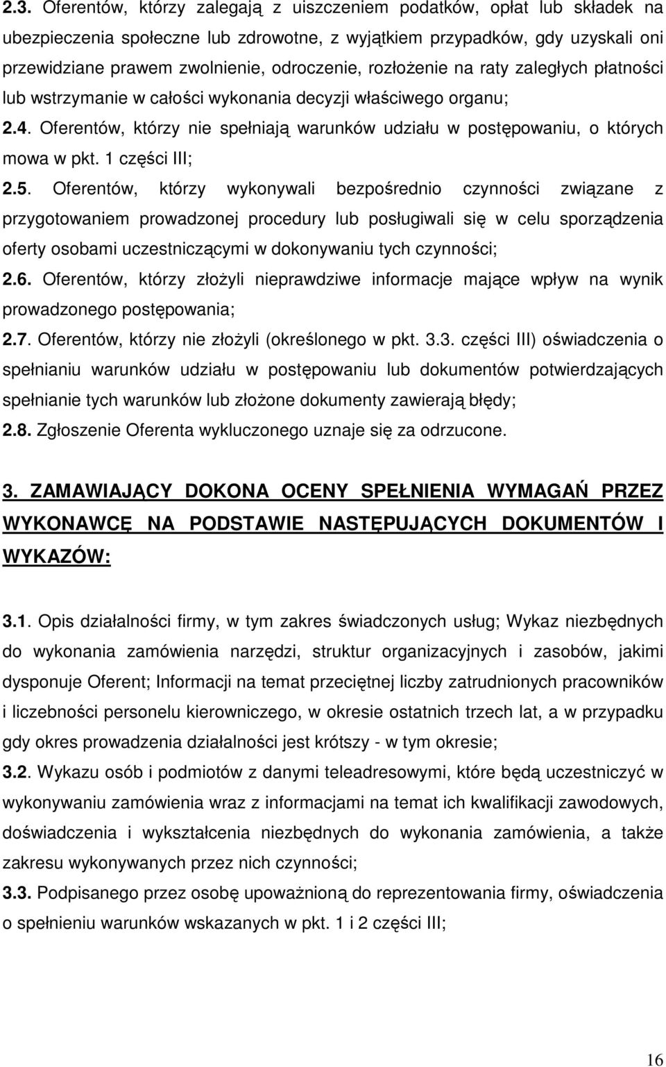 Oferentów, którzy nie spełniają warunków udziału w postępowaniu, o których mowa w pkt. 1 części III; 2.5.