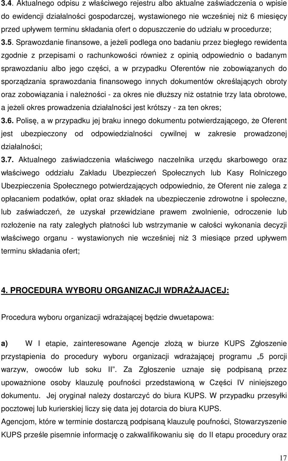 Sprawozdanie finansowe, a jeżeli podlega ono badaniu przez biegłego rewidenta zgodnie z przepisami o rachunkowości również z opinią odpowiednio o badanym sprawozdaniu albo jego części, a w przypadku