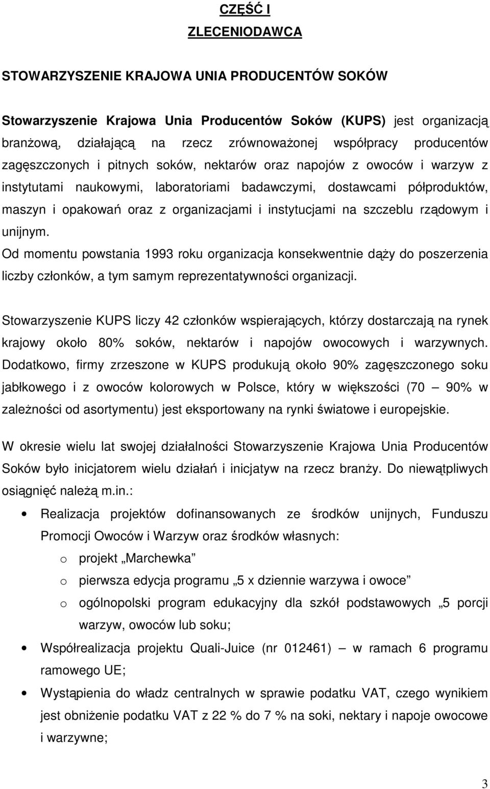 instytucjami na szczeblu rządowym i unijnym. Od momentu powstania 1993 roku organizacja konsekwentnie dąży do poszerzenia liczby członków, a tym samym reprezentatywności organizacji.