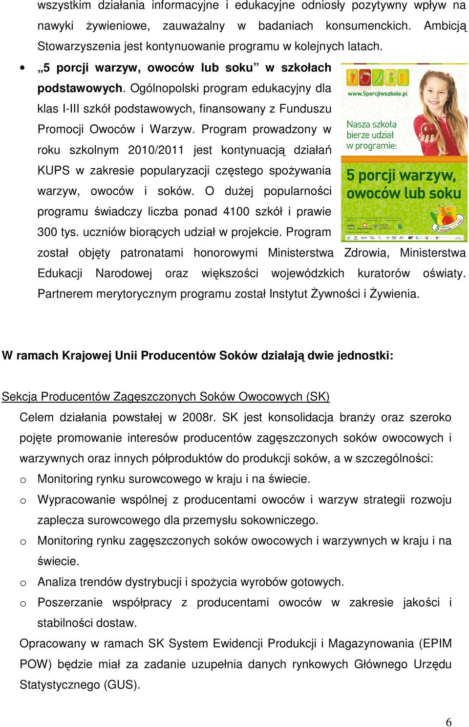 Ogólnopolski program edukacyjny dla klas I-III szkół podstawowych, finansowany z Funduszu Promocji Owoców i Warzyw.