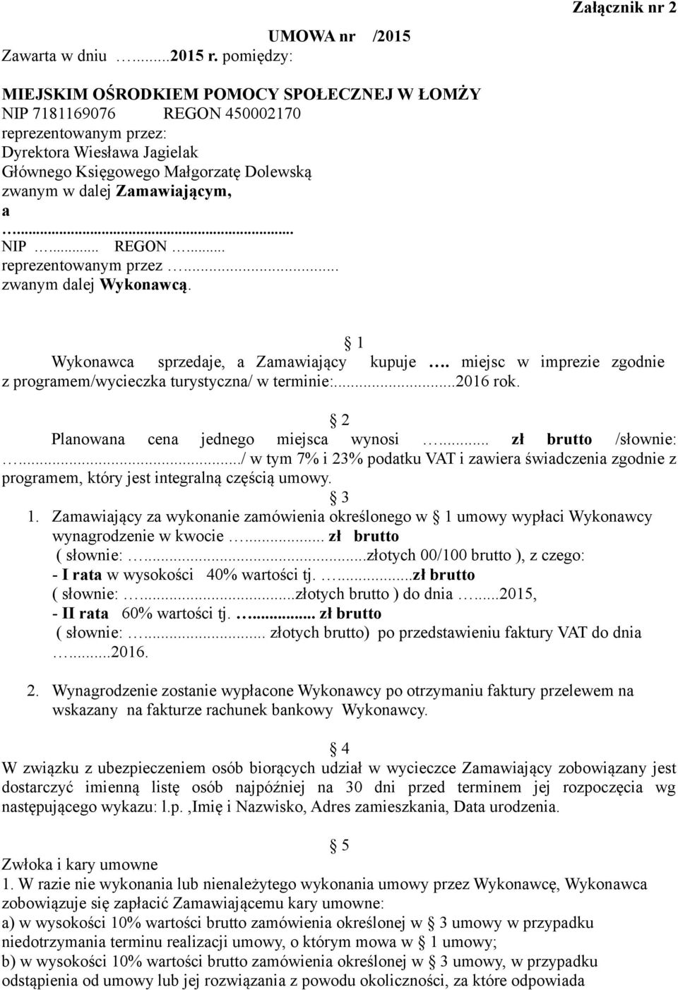 w dalej Zamawiającym, a... NIP... REGON... reprezentowanym przez... zwanym dalej Wykonawcą. 1 Wykonawca sprzedaje, a Zamawiający kupuje.