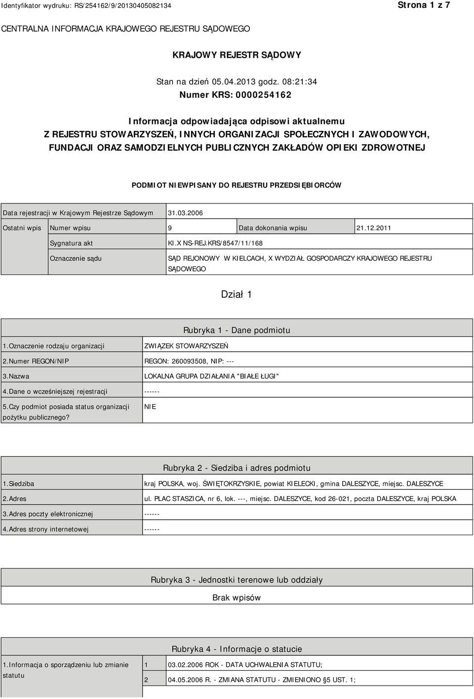 OPIEKI ZDROWOTNEJ PODMIOT NIEWPISANY DO REJESTRU PRZEDSIĘBIORCÓW Data rejestracji w Krajowym Rejestrze Sądowym 31.03.2006 Ostatni wpis Numer wpisu 9 Data dokonania wpisu 21.12.