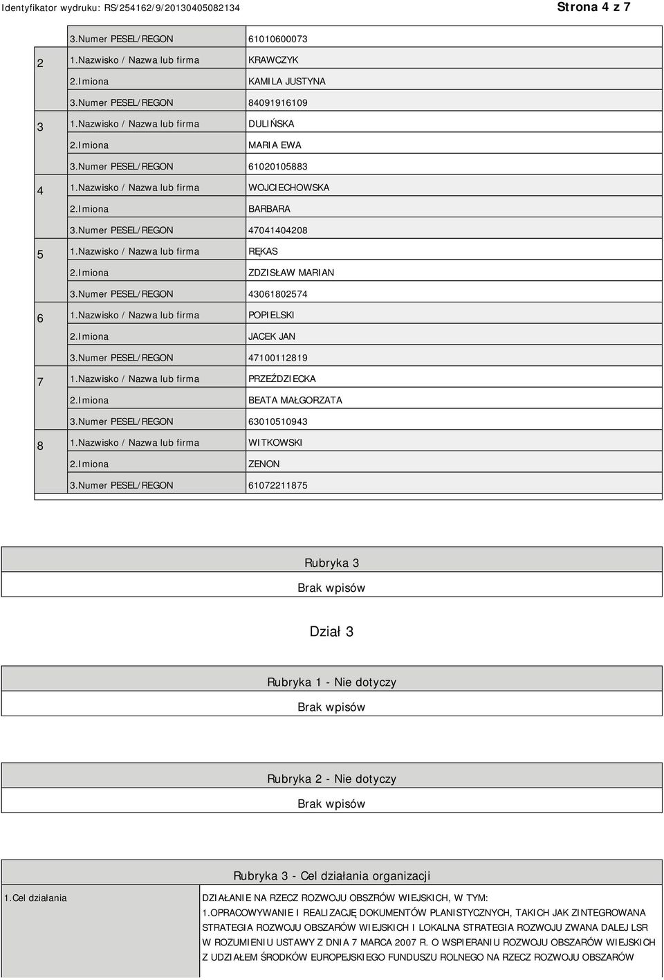 Numer PESEL/REGON 43061802574 6 1.Nazwisko / Nazwa lub firma POPIELSKI JACEK JAN 3.Numer PESEL/REGON 47100112819 7 1.Nazwisko / Nazwa lub firma PRZEŹDZIECKA BEATA MAŁGORZATA 3.