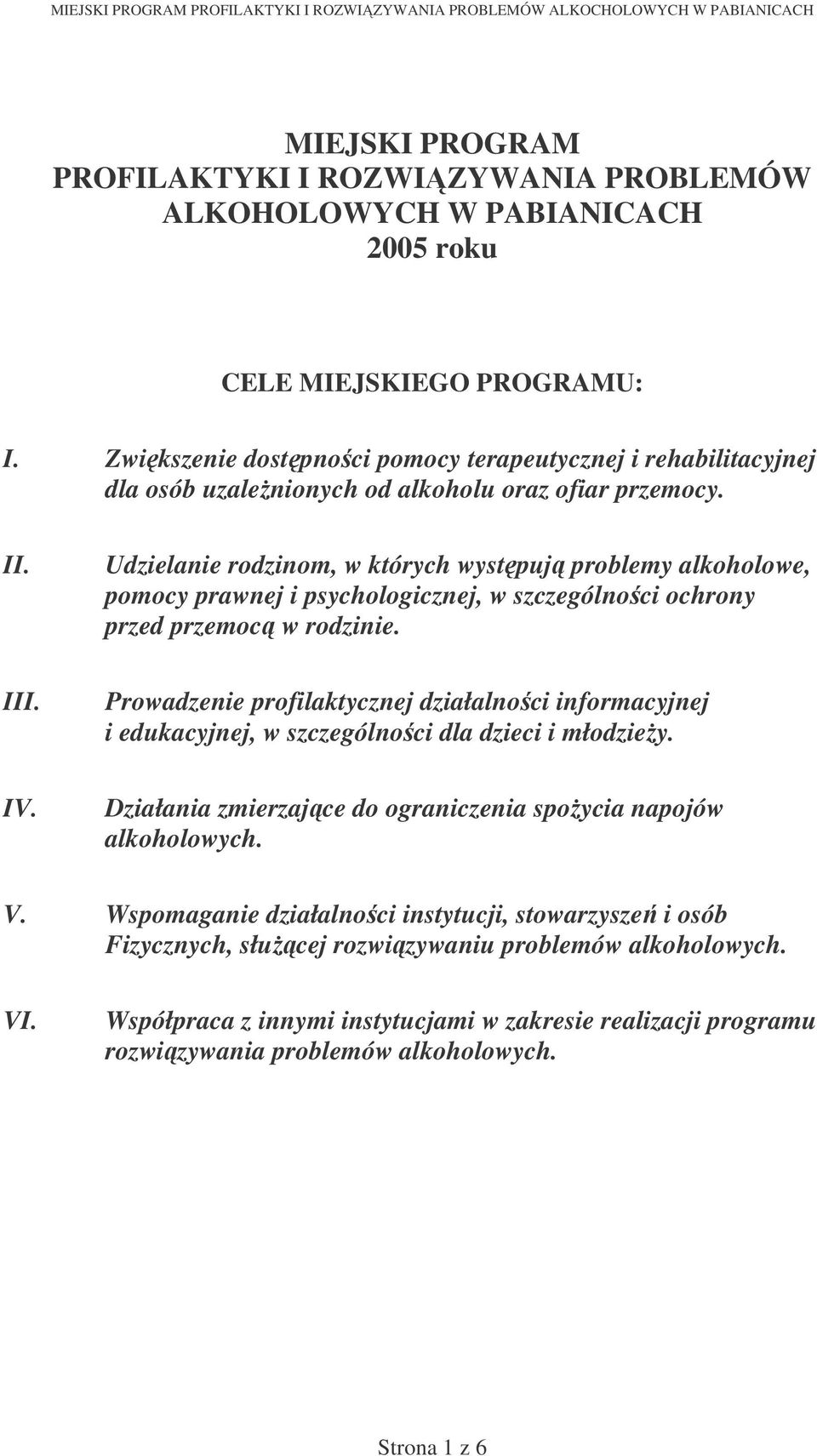 Udzielanie rodzinom, w których wystpuj problemy alkoholowe, pomocy prawnej i psychologicznej, w szczególnoci ochrony przed przemoc w rodzinie.