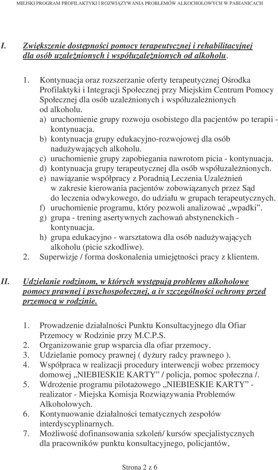 a) uruchomienie grupy rozwoju osobistego dla pacjentów po terapii - kontynuacja. b) kontynuacja grupy edukacyjno-rozwojowej dla osób naduywajcych alkoholu.