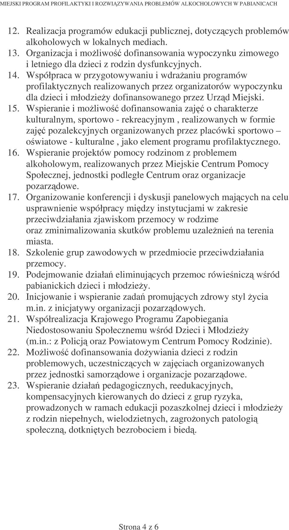 Współpraca w przygotowywaniu i wdraaniu programów profilaktycznych realizowanych przez organizatorów wypoczynku dla dzieci i młodziey dofinansowanego przez Urzd Miejski. 15.