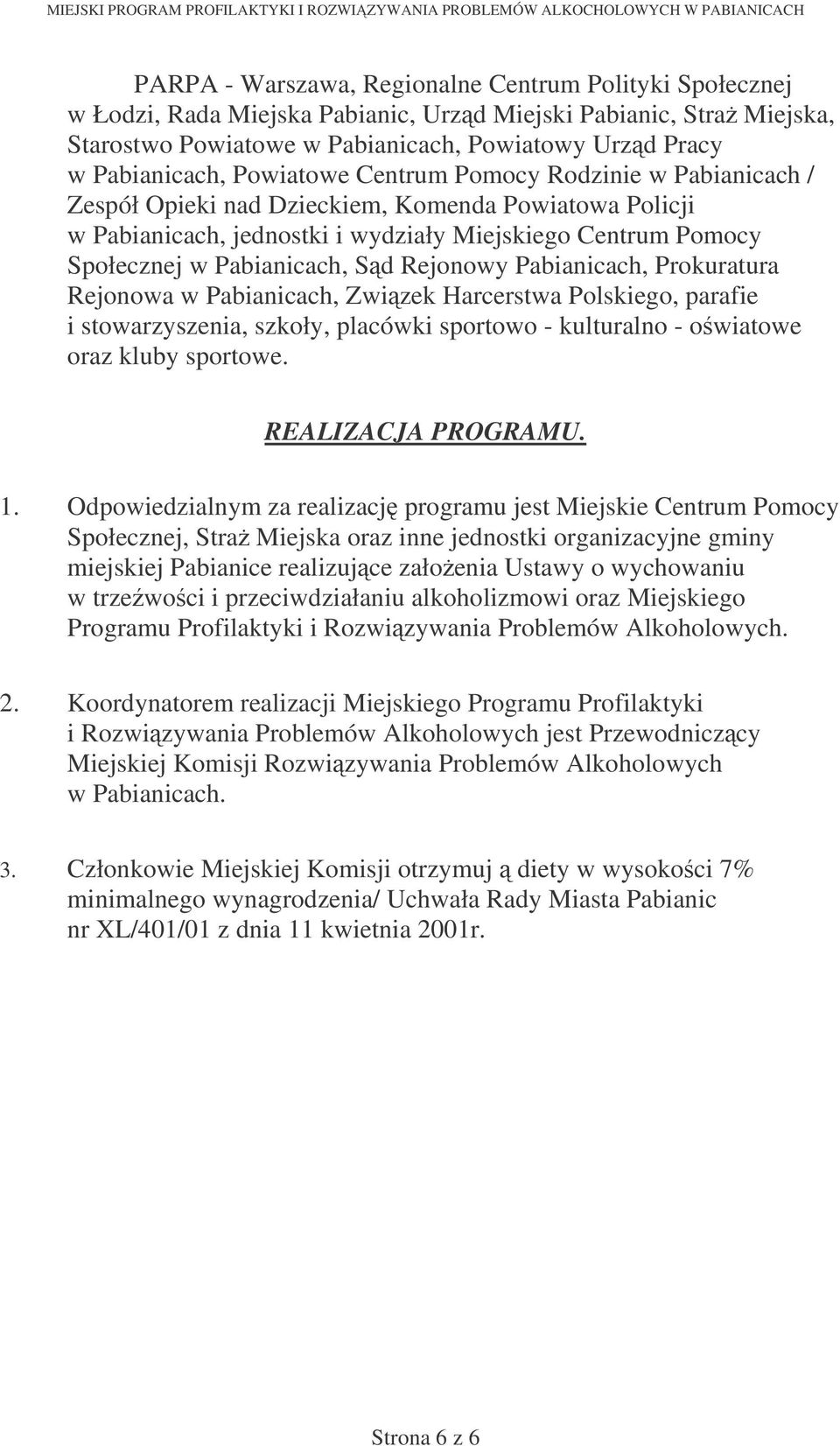 Rejonowy Pabianicach, Prokuratura Rejonowa w Pabianicach, Zwizek Harcerstwa Polskiego, parafie i stowarzyszenia, szkoły, placówki sportowo - kulturalno - owiatowe oraz kluby sportowe.