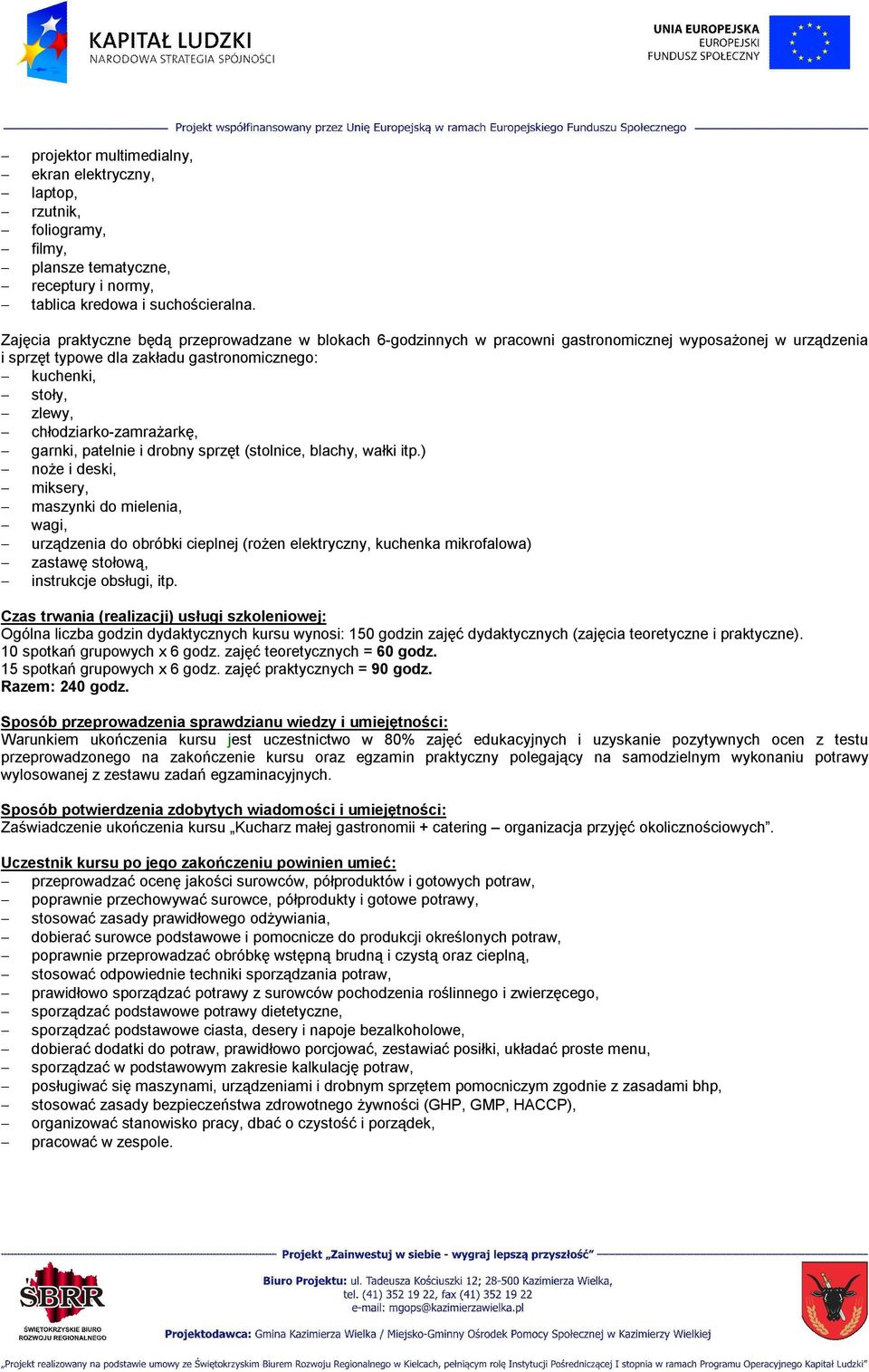 chłodziarko-zamrażarkę, garnki, patelnie i drobny sprzęt (stolnice, blachy, wałki itp.