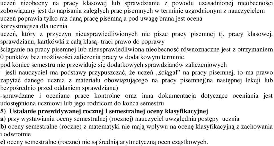 pracy klasowej, sprawdzianu, kartkówki z całą klasą- traci prawo do poprawy ściąganie na pracy pisemnej lub nieusprawiedliwiona nieobecność równoznaczne jest z otrzymaniem 0 punktów bez możliwości