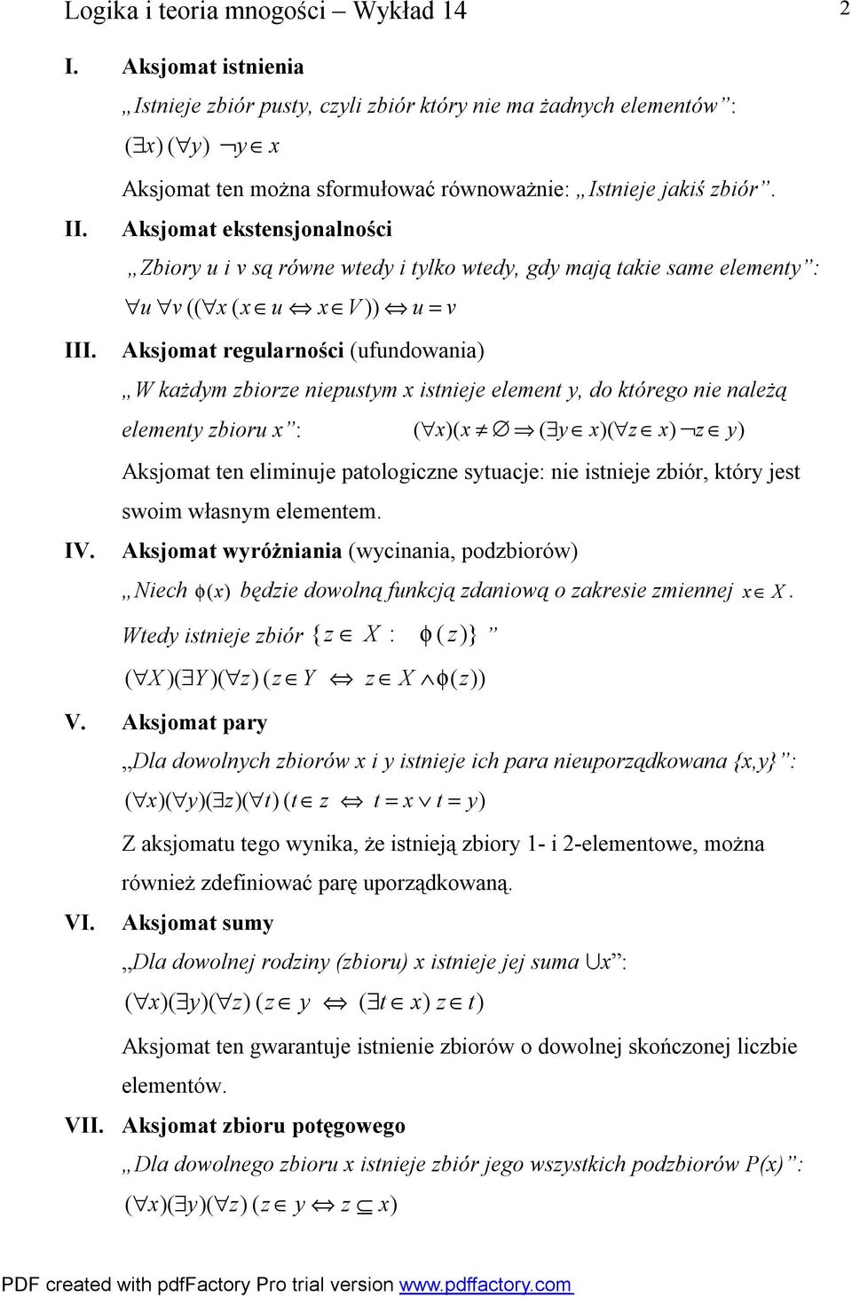 Aksjomat ekstensjonalności Zbiory u i v są równe wtedy i tylko wtedy, gdy mają takie same elementy : u v (( x ( x u x V )) u = v Aksjomat regularności (ufundowania) W każdym zbiorze niepustym x