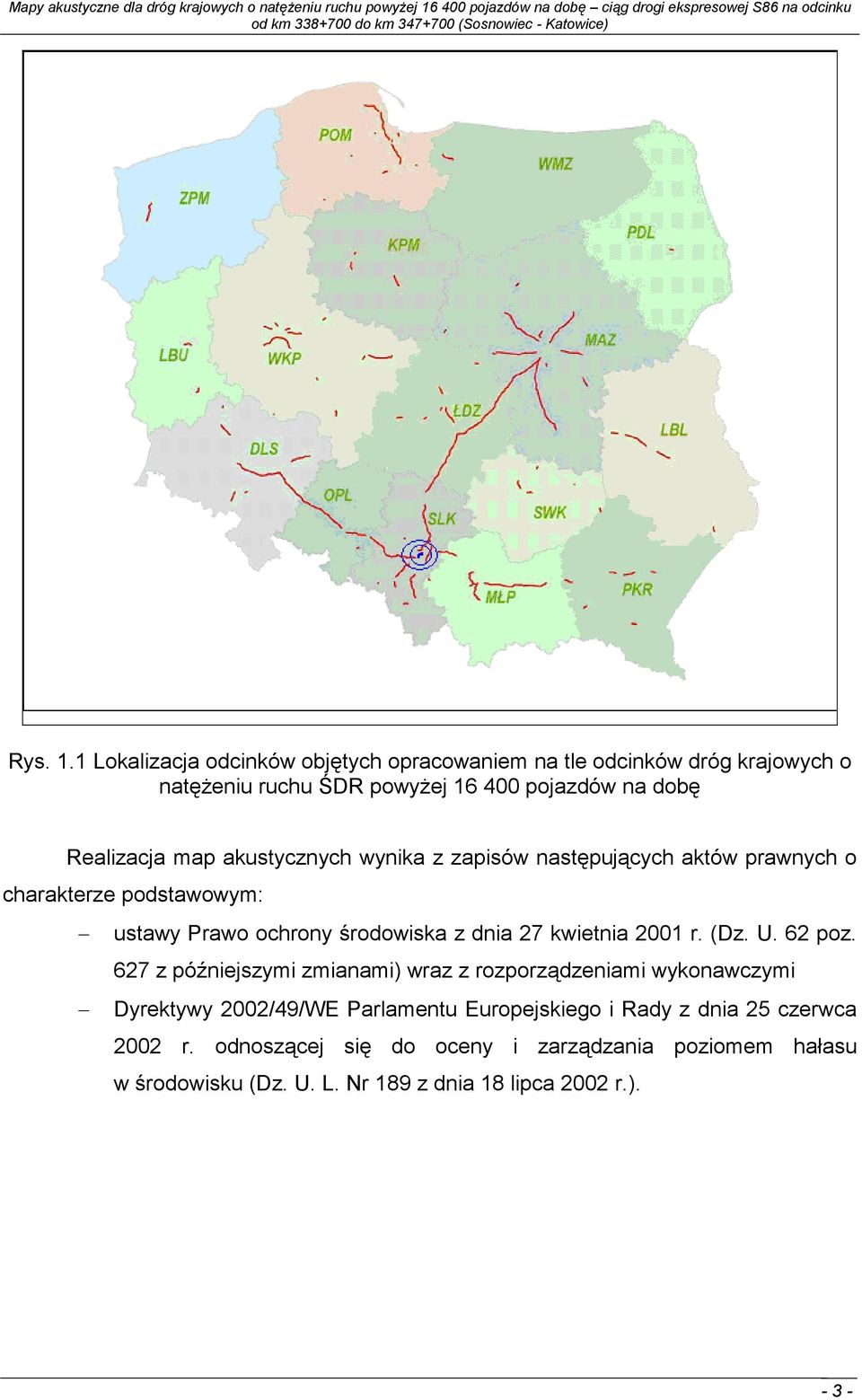 map akustycznych wynika z zapisów następujących aktów prawnych o charakterze podstawowym: ustawy Prawo ochrony środowiska z dnia 27 kwietnia