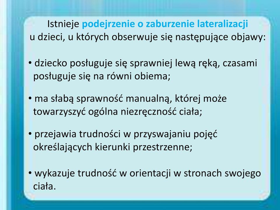 sprawność manualną, której może towarzyszyć ogólna niezręczność ciała; przejawia trudności w