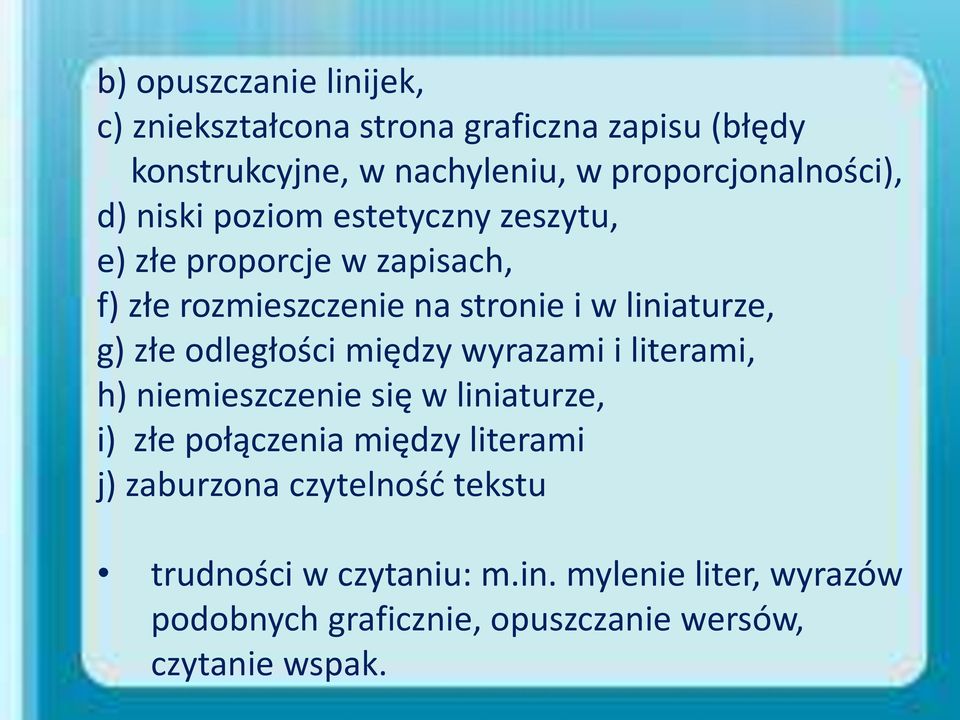 odległości między wyrazami i literami, h) niemieszczenie się w liniaturze, i) złe połączenia między literami j) zaburzona