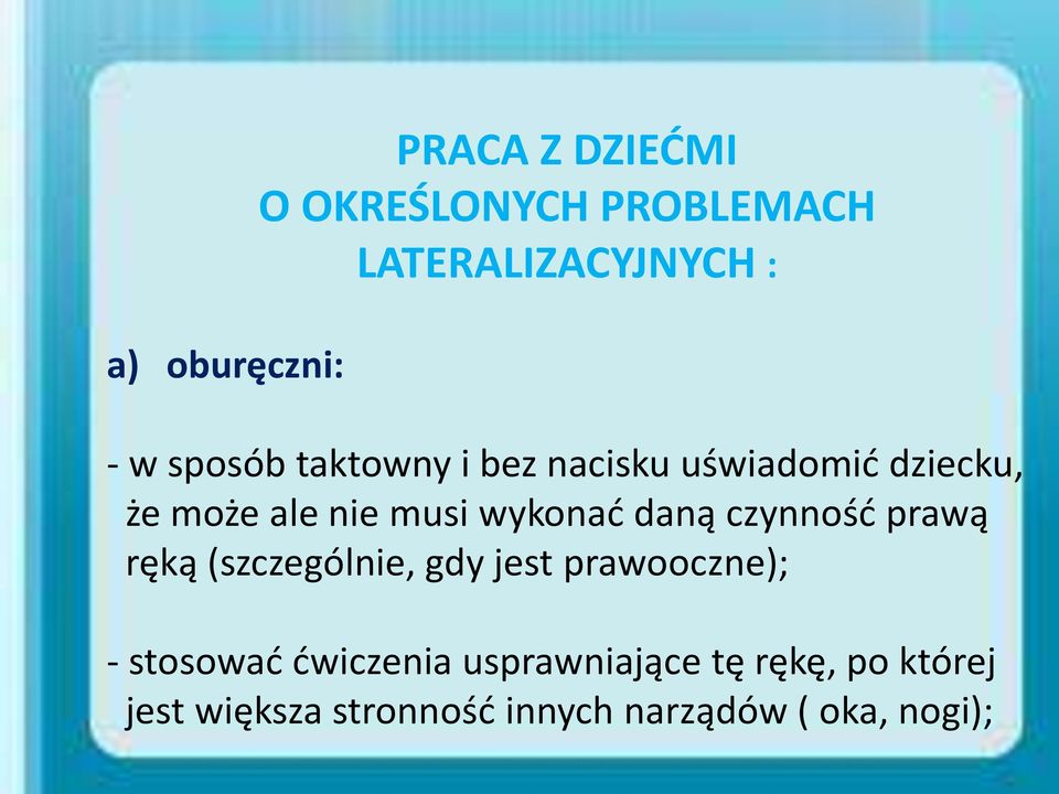 daną czynność prawą ręką (szczególnie, gdy jest prawooczne); - stosować ćwiczenia