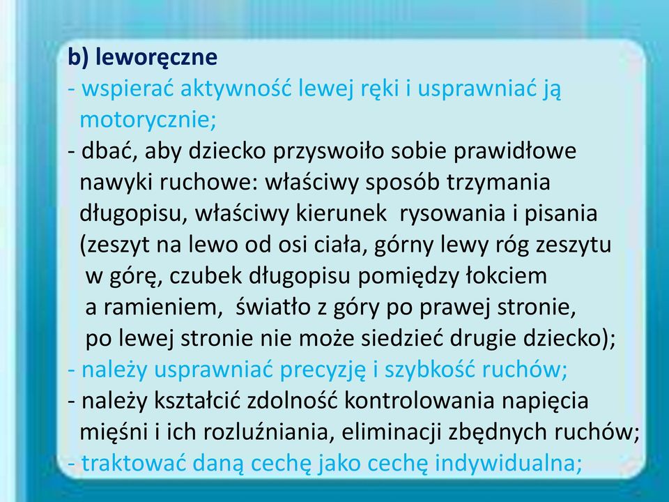 łokciem a ramieniem, światło z góry po prawej stronie, po lewej stronie nie może siedzieć drugie dziecko); - należy usprawniać precyzję i szybkość