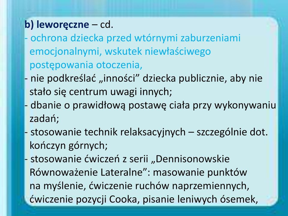 inności dziecka publicznie, aby nie stało się centrum uwagi innych; - dbanie o prawidłową postawę ciała przy wykonywaniu zadań; -