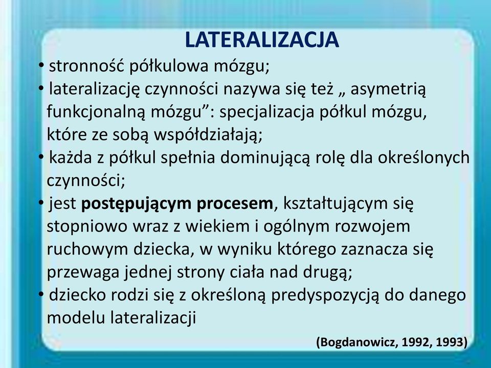 procesem, kształtującym się stopniowo wraz z wiekiem i ogólnym rozwojem ruchowym dziecka, w wyniku którego zaznacza się