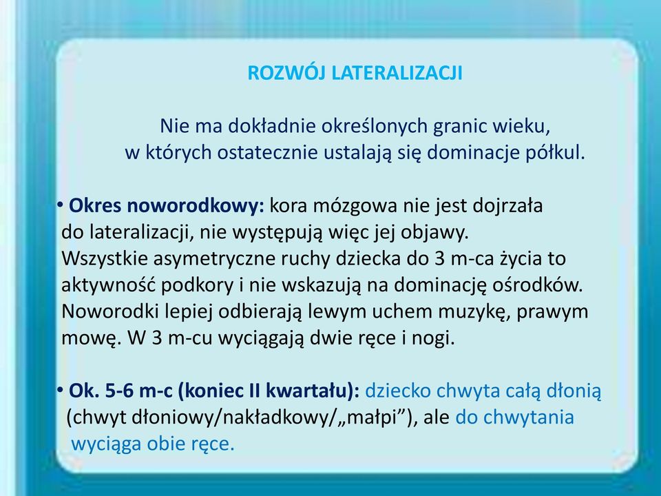 Wszystkie asymetryczne ruchy dziecka do 3 m-ca życia to aktywność podkory i nie wskazują na dominację ośrodków.