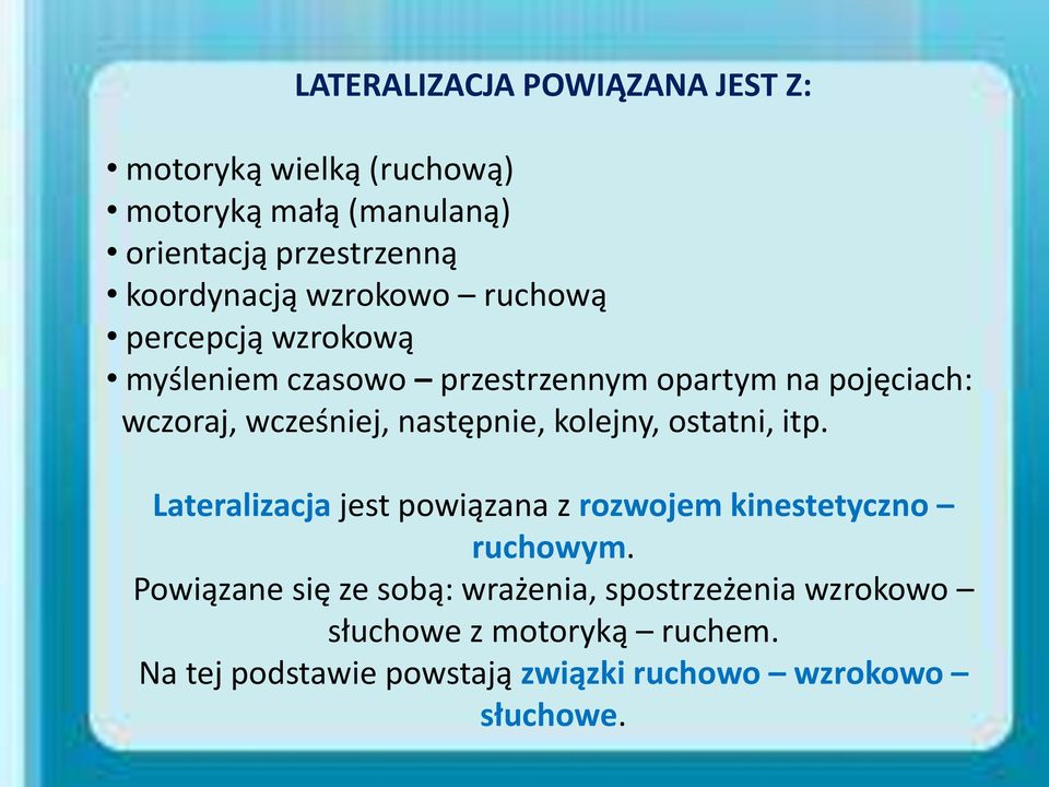 wcześniej, następnie, kolejny, ostatni, itp. Lateralizacja jest powiązana z rozwojem kinestetyczno ruchowym.