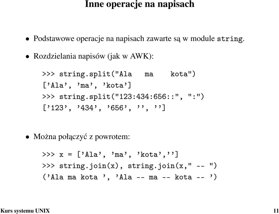 split("123:434:656::", ":") ['123', '434', '656', '', ''] Można połączyć z powrotem: >>> x = ['Ala',