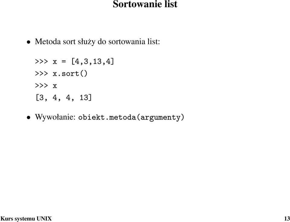 x.sort() >>> x [3, 4, 4, 13] Wywołanie: