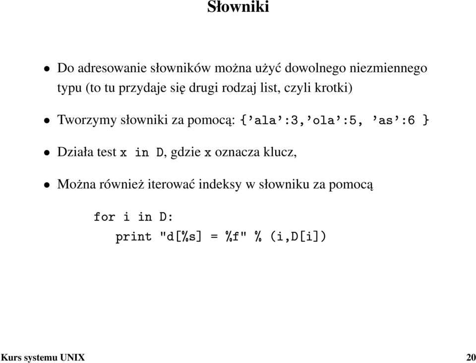 {'ala':3,'ola':5, 'as':6 } Działa test x in D, gdzie x oznacza klucz, Można również