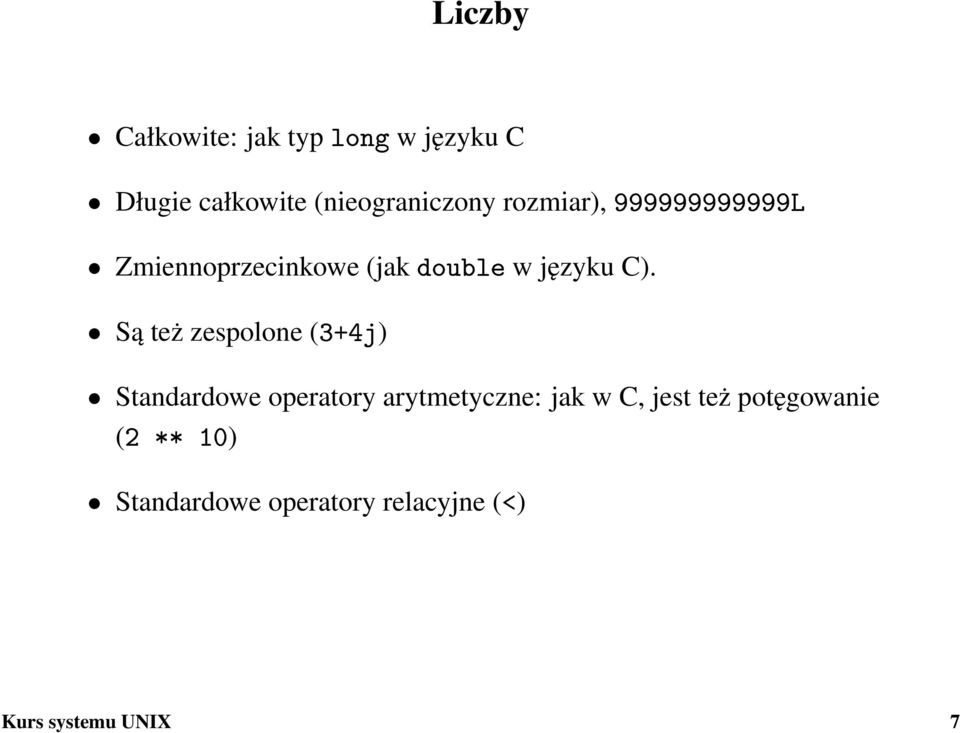 Są też zespolone (3+4j) Standardowe operatory arytmetyczne: jak w C, jest