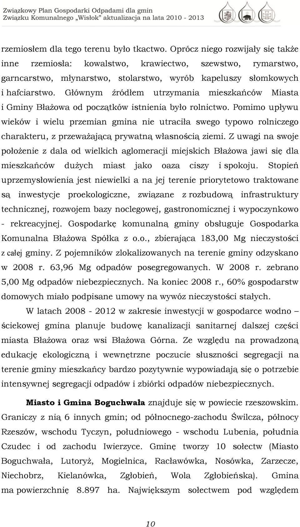 Głównym źródłem utrzymania mieszkańców Miasta i Gminy Błażowa od początków istnienia było rolnictwo.