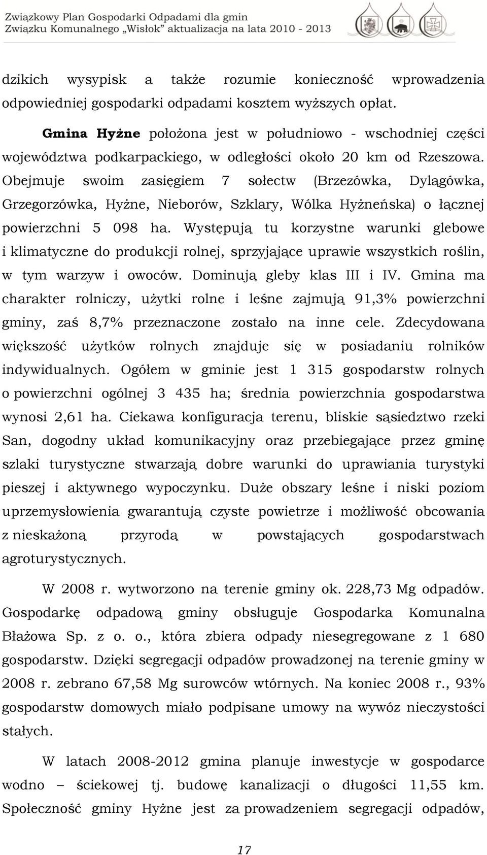 Obejmuje swoim zasięgiem 7 sołectw (Brzezówka, Dylągówka, Grzegorzówka, Hyżne, Nieborów, Szklary, Wólka Hyżneńska) o łącznej powierzchni 5 098 ha.
